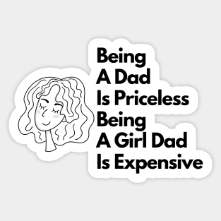 being a dad is priceless being a girl dad is expensive Sticker